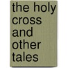 The Holy Cross And Other Tales door Field Eugene 1850-1895