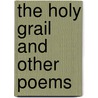 The Holy Grail And Other Poems by Baron Alfred Tennyson Tennyson