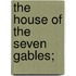 The House Of The Seven Gables;