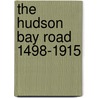 The Hudson Bay Road  1498-1915 door Auguste Henri De Trï¿½Maudan