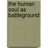 The Human Soul as Battleground door Jens Martin Gurr