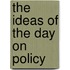 The Ideas Of The Day On Policy