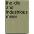 The Idle And Industrious Miner