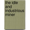 The Idle And Industrious Miner door Charles Christian Nahl