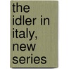 The Idler In Italy, New Series by Marguerite Blessington