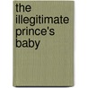 The Illegitimate Prince's Baby door Michelle Celmar