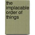 The Implacable Order of Things