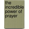 The Incredible Power of Prayer door Roger Morneau