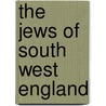 The Jews of South West England door Bernard Susser