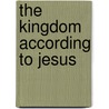The Kingdom According to Jesus door Rob Phillips