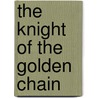 The Knight Of The Golden Chain by R. D. Chetwode