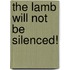 The Lamb Will Not Be Silenced!