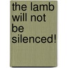 The Lamb Will Not Be Silenced! by Betty Liber