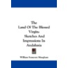 The Land Of The Blessed Virgin by William Somerset Maugham: