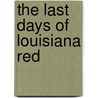 The Last Days Of Louisiana Red by Ishmael Reed