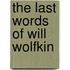 The Last Words of Will Wolfkin