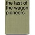 The Last of the Wagon Pioneers