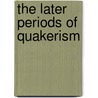 The Later Periods Of Quakerism door Rufus Matthew Jones