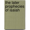 The Later Prophecies Of Isaiah door Onbekend