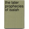 The Later Prophecies Of Isaiah door Joseph A. 1809-1860 Alexander