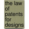 The Law Of Patents For Designs door William Leonard Symons