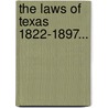 The Laws Of Texas 1822-1897... by Hans Peter Nielsen Gammel