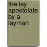 The Lay Apostolate By A Layman door Dan Sullivan