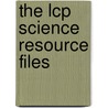 The Lcp Science Resource Files door Sue Fallon