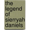 The Legend Of Sierryah Daniels door Josh Lawdermilt