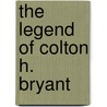The Legend of Colton H. Bryant door Alexandra Fuller