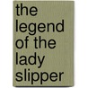 The Legend of the Lady Slipper door Margi Preus