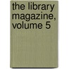 The Library Magazine, Volume 5 door Anonymous Anonymous