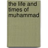 The Life And Times Of Muhammad door Sir John Glubb