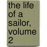 The Life Of A Sailor, Volume 2 door Frederick Chamier