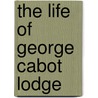 The Life Of George Cabot Lodge by Henry Adams