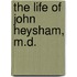 The Life Of John Heysham, M.D.