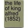 The Life Of King Alfred (1852) by Reinhold Pauli