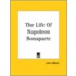 The Life Of Napoleon Bonaparte