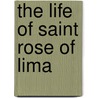 The Life Of Saint Rose Of Lima by Hansen Leonhard