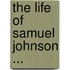 The Life Of Samuel Johnson ...