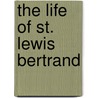 The Life Of St. Lewis Bertrand door Arthur Henry Wilberforce
