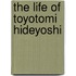 The Life Of Toyotomi Hideyoshi