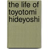 The Life Of Toyotomi Hideyoshi by Walter Dening