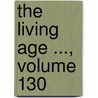 The Living Age ..., Volume 130 door Eliakim Littell