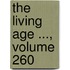 The Living Age ..., Volume 260