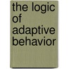 The Logic Of Adaptive Behavior door M. Van Otterlo