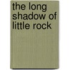The Long Shadow Of Little Rock door Daisy Bates