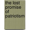 The Lost Promise Of Patriotism door Jonathan M. Hansen