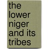 The Lower Niger And Its Tribes door Arthur Glyn Leonard