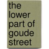 The Lower Part Of Goude Street by Joe Hanes